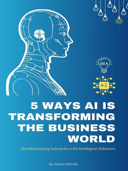 Title details for 5 Ways AI Is Transforming the Business World by Maika Michel - Available